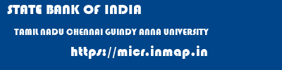 STATE BANK OF INDIA  TAMIL NADU CHENNAI GUINDY ANNA UNIVERSITY  micr code
